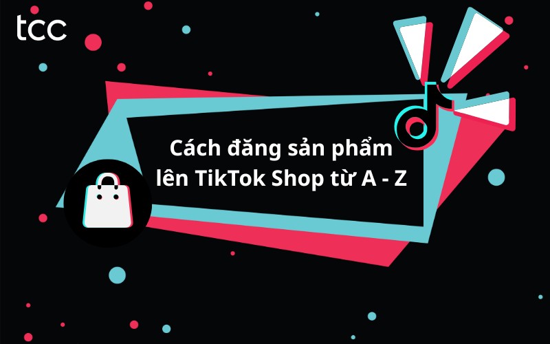 cách đăng sản phẩm lên tiktok shop