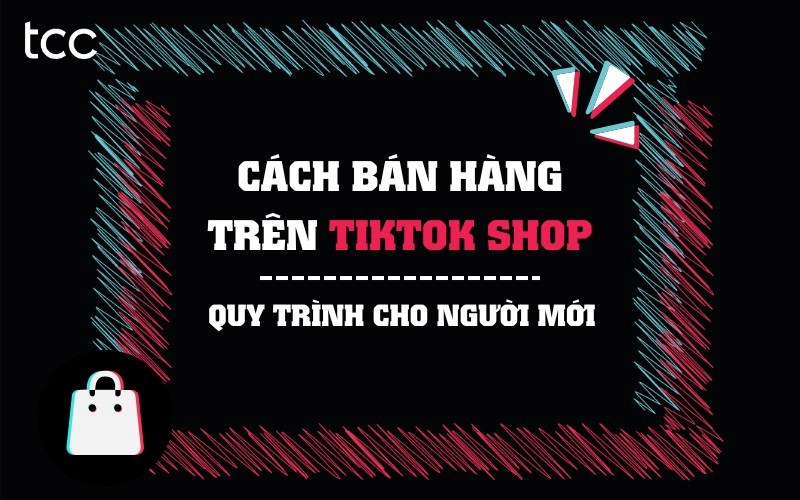 cách bán hàng trên TikTok Shop