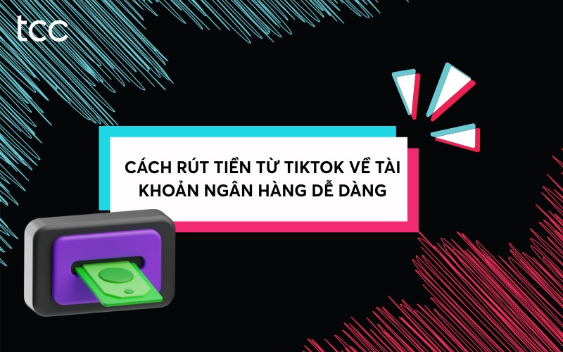 cách rút tiền từ TikTok về tài khoản ngân hàng