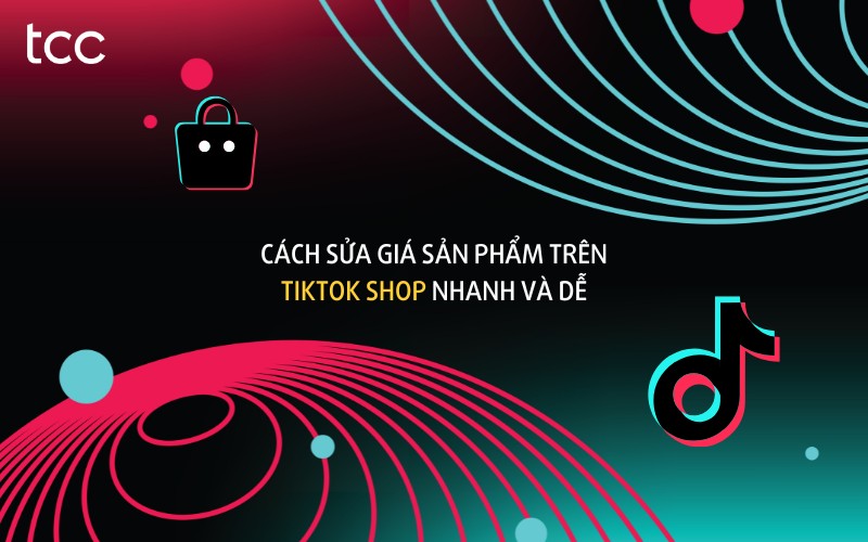 cách sửa giá sản phẩm trên tiktok shop