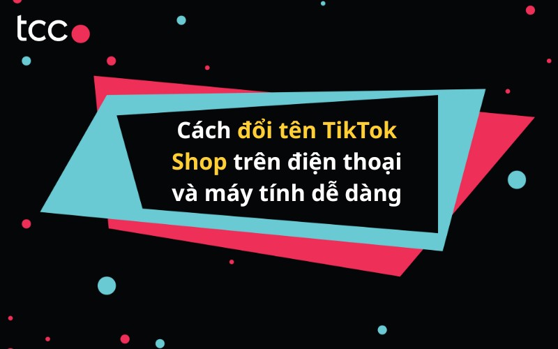 đổi tên TikTok Shop
