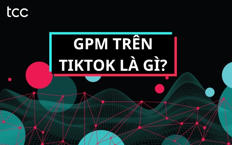 gpm trên TikTok là gì