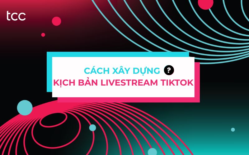 kịch bản livestream TikTok