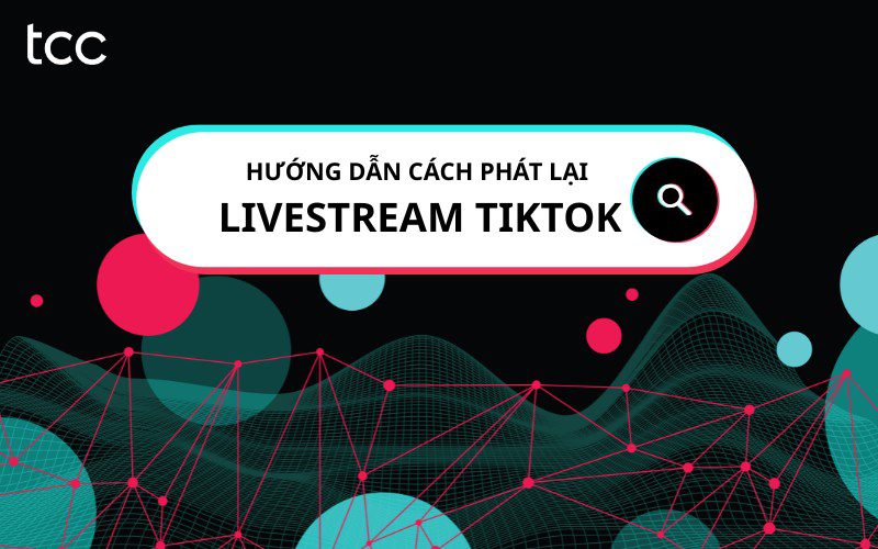 phát lại livestream TikTok