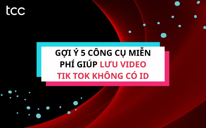 lưu video tik tok không có id