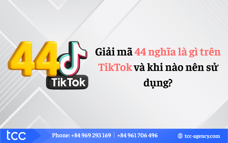 Giải mã 44 nghĩa là gì trên TikTok và khi nào nên sử dụng?